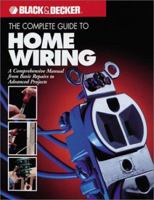 The Complete Guide to Home Wiring: A Comprehensive Manual, from Basic Repairs to Advanced Projects (Black & Decker Home Improvement Library; U.S. Edition)