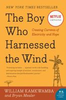 The Boy Who Harnessed the Wind: Creating Currents of Electricity and Hope