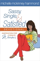 Sassy, Single, and Satisfied: Secrets to Loving the Life You're Living