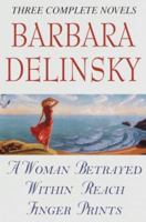 Barbara Delinsky, Three Complete Novels: A Woman Betrayed / Within Reach / Finger Prints 0517093839 Book Cover