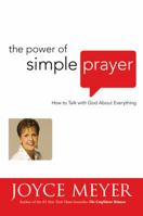 The Power of Simple Prayer: How to Talk to God About Everything