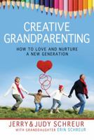 Creative Grandparenting: How to Love and Nurture a New Generation