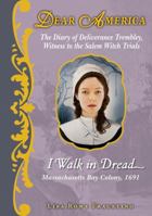 I Walk in Dread: The Diary of Deliverance Trembley, Witness to the Salem Witch Trials