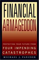 Financial Armageddon: Protecting Your Future from Four Impending Catastrophes