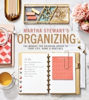 Martha Stewart's Organizing: The Manual for Bringing Order to Your Life, Home & Routines 1328508250 Book Cover