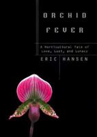 Orchid Fever: A Horticultural Tale of Love, Lust, and Lunacy