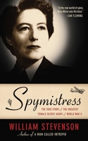 Spymistress: The Life of Vera Atkins, the Greatest Female Secret Agent of World War II