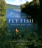 Fifty Places to Fly Fish Before You Die