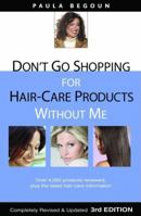 Don't Go Shopping for Hair-Care Products Without Me: Over 4,000 Products Reviewed, Plus the Latest Hair-Care Information