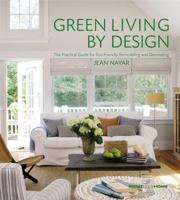 Green Living by Design: The Practical Guide for Eco-Friendly Remodeling and Decorating