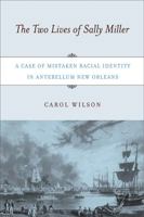 The Two Lives of Sally Miller: A Case of Mistaken Racial Identity in Antebellum New Orleans