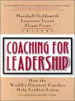 Coaching for Leadership: The Practice of Leadership Coaching from the World's Greatest Coaches