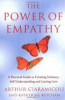 The Power of Empathy : A Practical Guide to Creating Intimacy, Self-Understanding and Lasting Love