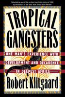 Tropical Gangsters: One Man's Experience with Development and Decadence in Deepest Africa