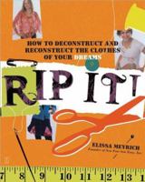 Rip It!: How to Deconstruct and Reconstruct the Clothes of Your Dreams