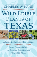 Wild Edible Plants of Texas: Volume 1: The Essential Forages