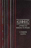 Kumihimo: Japanese Silk Braiding Techniques (Basic Marudai Braids)