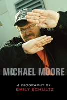 Michael Moore: A Biography