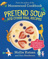 Pretend Soup and Other Real Recipes: A Cookbook for Preschoolers & Up