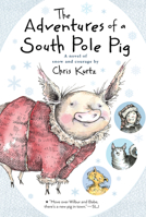 The Adventures of a South Pole Pig: A novel of snow and courage