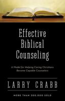 Effective Biblical Counseling: A Model for Helping Caring Christians Become Capable Counselors