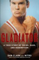 Gladiator: A True Story of 'Roids, Rage, and Redemption