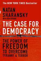 The Case for Democracy: The Power of Freedom to Overcome Tyranny and Terror 1586483544 Book Cover