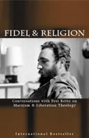 Fidel And Religion: Fidel Castro in Conversation With Frei Betto on Marxism and Liberation Theology