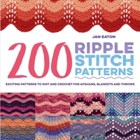 200 Ripple Stitch Patterns: Exciting Patterns to Knit & Crochet for Afghans, Blankets & Throws