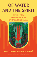 Of Water and the Spirit: Ritual, Magic and Initiation in the Life of an African Shaman