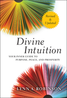 Divine Intuition: Your Guide to Creating a Life You Love