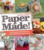 Paper Made!: 101 Exceptional Projects to Make Out of Everyday Paper