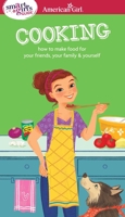 A Smart Girl's Guide: Cooking: How to Make Food for Your Friends, Your Family & Yourself