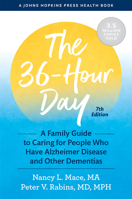 The 36-Hour Day: A Family Guide to Caring for People with Alzheimer Disease, Other Dementias, and Memory Loss in Later Life