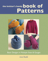 The Knitter's Handy Book of Patterns: Basic Designs in Multiple Sizes & Gauges