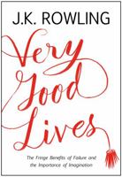 Very Good Lives: The Fringe Benefits of Failure and the Importance of Imagination 0316369152 Book Cover