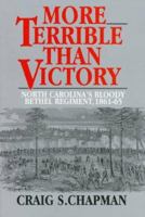 More Terrible Than Victory: North Carolina's Bloody Bethel Regiment, 1861-1865