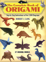 The Complete Book of Origami: Step-by Step Instructions in Over 1000 Diagrams/48 Original Models (Origami)