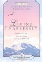 Living Fearlessly: Bringing Out Your Inner Soul Strength (How-to-Live Series)