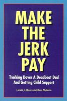 Make the Jerk Pay: Tracking Down a Deadbeat Dad and Getting Child Support