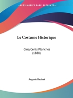 Le Costume Historique: Cinq Cents Planches (1888) 1167650344 Book Cover