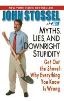 Myths, Lies, and Downright Stupidity: Get Out the Shovel - Why Everything You Know Is Wrong