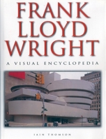 Frank Lloyd Wright: A Visual Encyclopedia