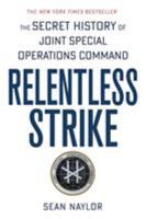 Relentless Strike: The Secret History of Joint Special Operations Command