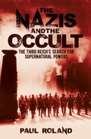 The Nazis and the Occult: The Dark Forces Unleashed by the Third Reich