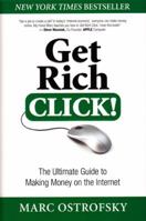 Get Rich Click!: The Ultimate Guide to Making Money on the Internet