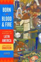 Born in Blood and Fire: A Concise History of Latin America