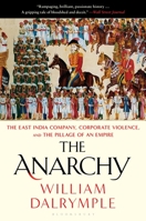 The Anarchy: The East India Company, Corporate Violence, and the Pillage of an Empire