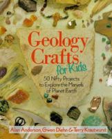 Geology Crafts for Kids: 50 Nifty Projects to Explore the Marvels of Planet Eart (For the Junior Rockhound)