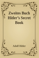 Hitler's Second Book: The Unpublished Sequel to Mein Kampf